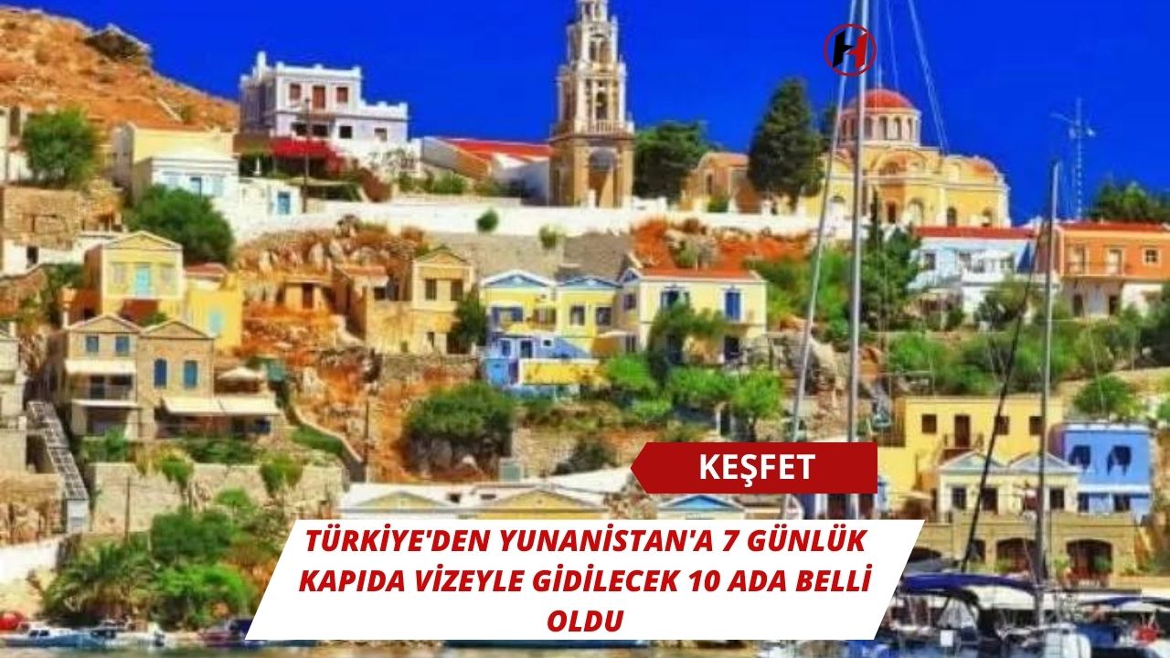 Türkiye'den Yunanistan'a 7 günlük kapıda vizeyle gidilecek 10 ada belli oldu