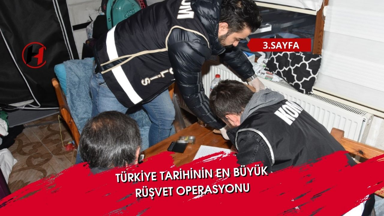 Türkiye tarihinin en büyük rüşvet operasyonu