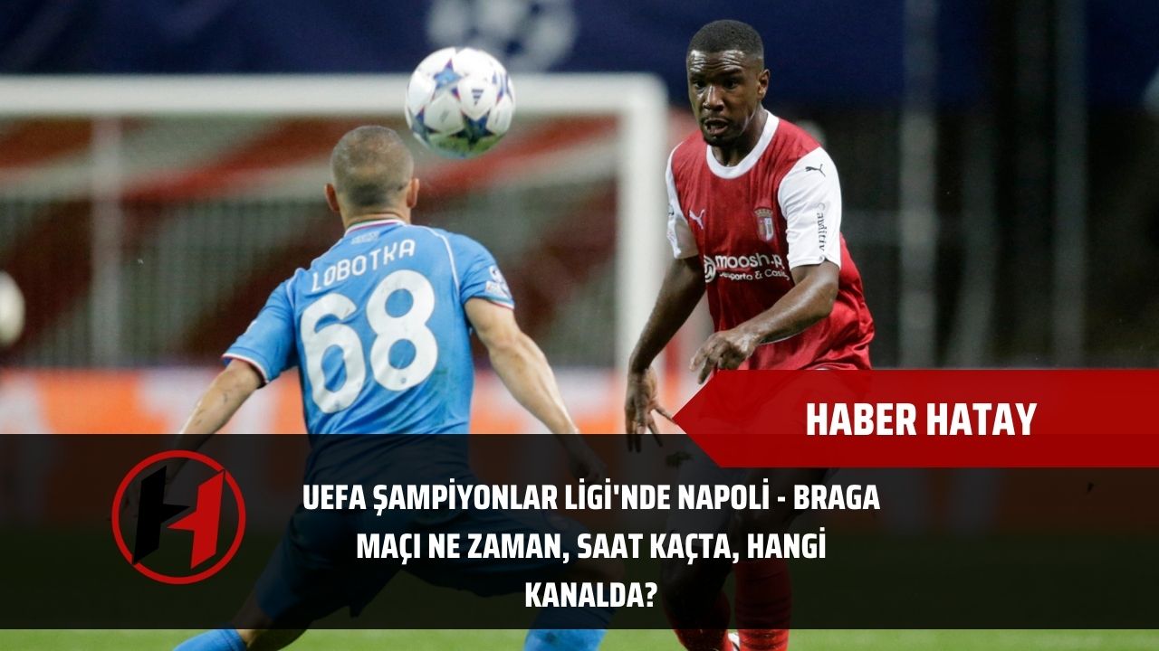 UEFA Şampiyonlar Ligi'nde Napoli - Braga maçı ne zaman, saat kaçta, hangi kanalda?