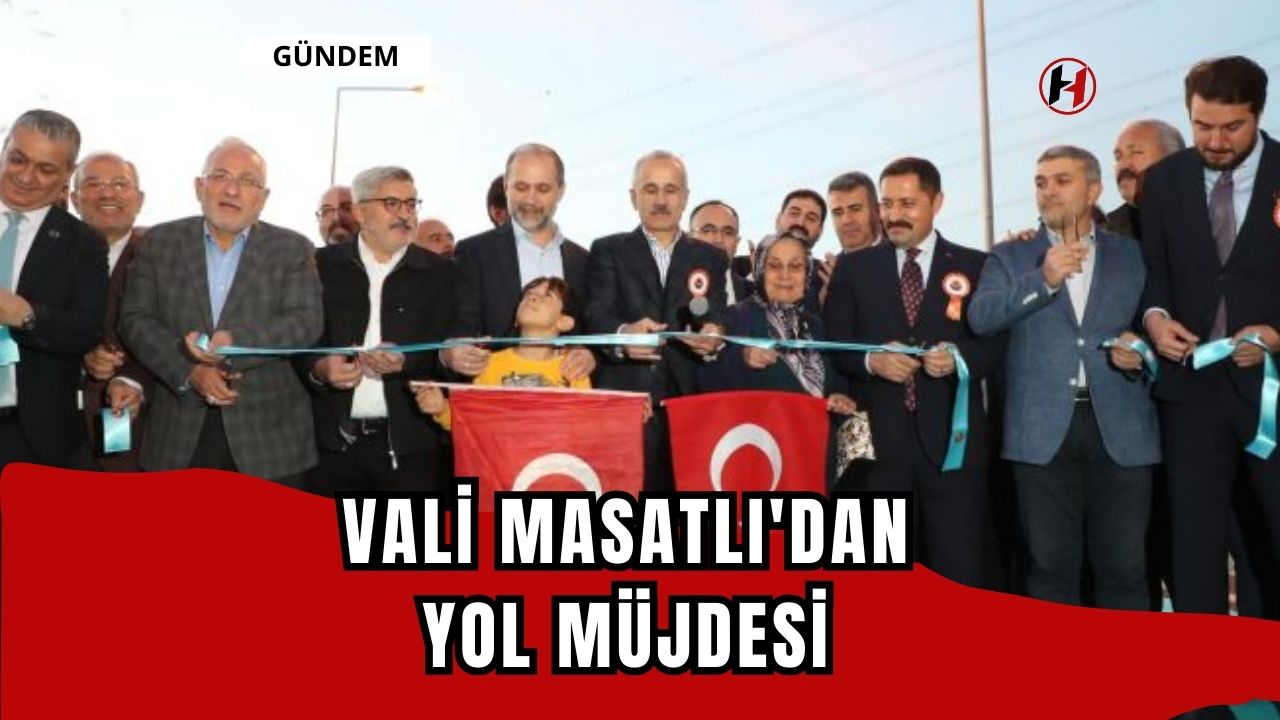 Vali Masatlı'dan yol müjdesi