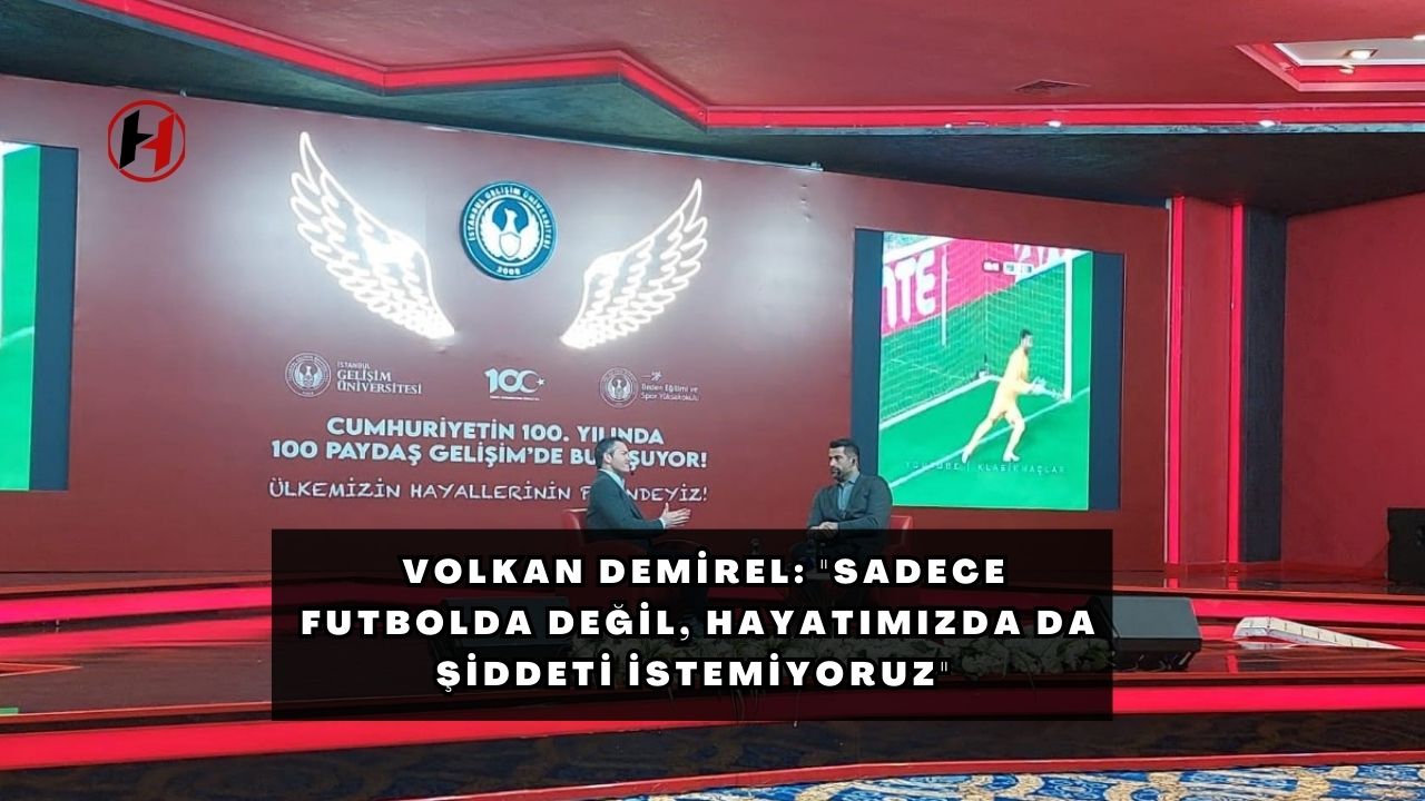 Volkan Demirel: "Sadece futbolda değil, hayatımızda da şiddeti istemiyoruz"