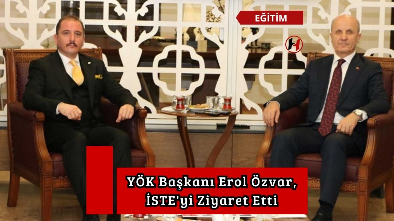 YÖK Başkanı Erol Özvar, İSTE'yi Ziyaret Etti