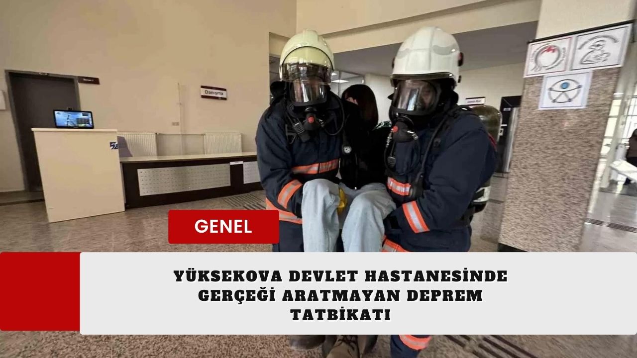 Yüksekova Devlet Hastanesinde gerçeği aratmayan deprem tatbikatı