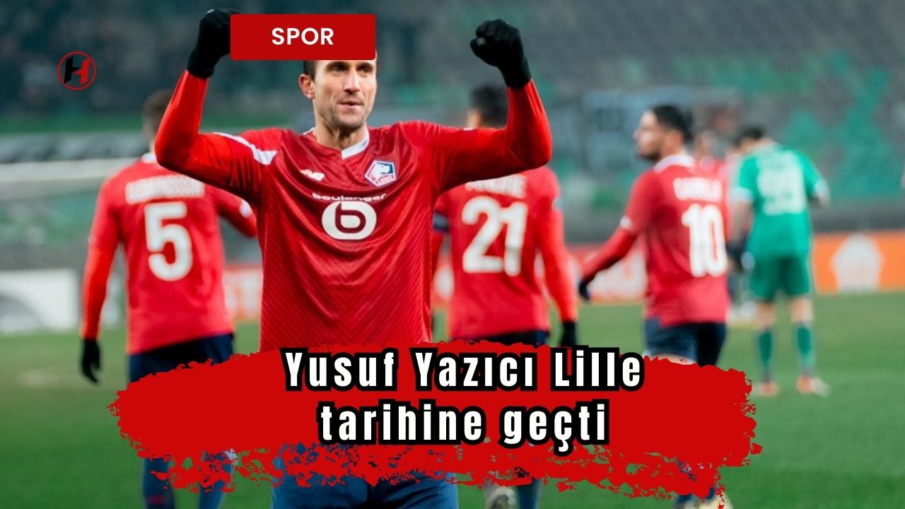 Yusuf Yazıcı, Lille tarihine geçti
