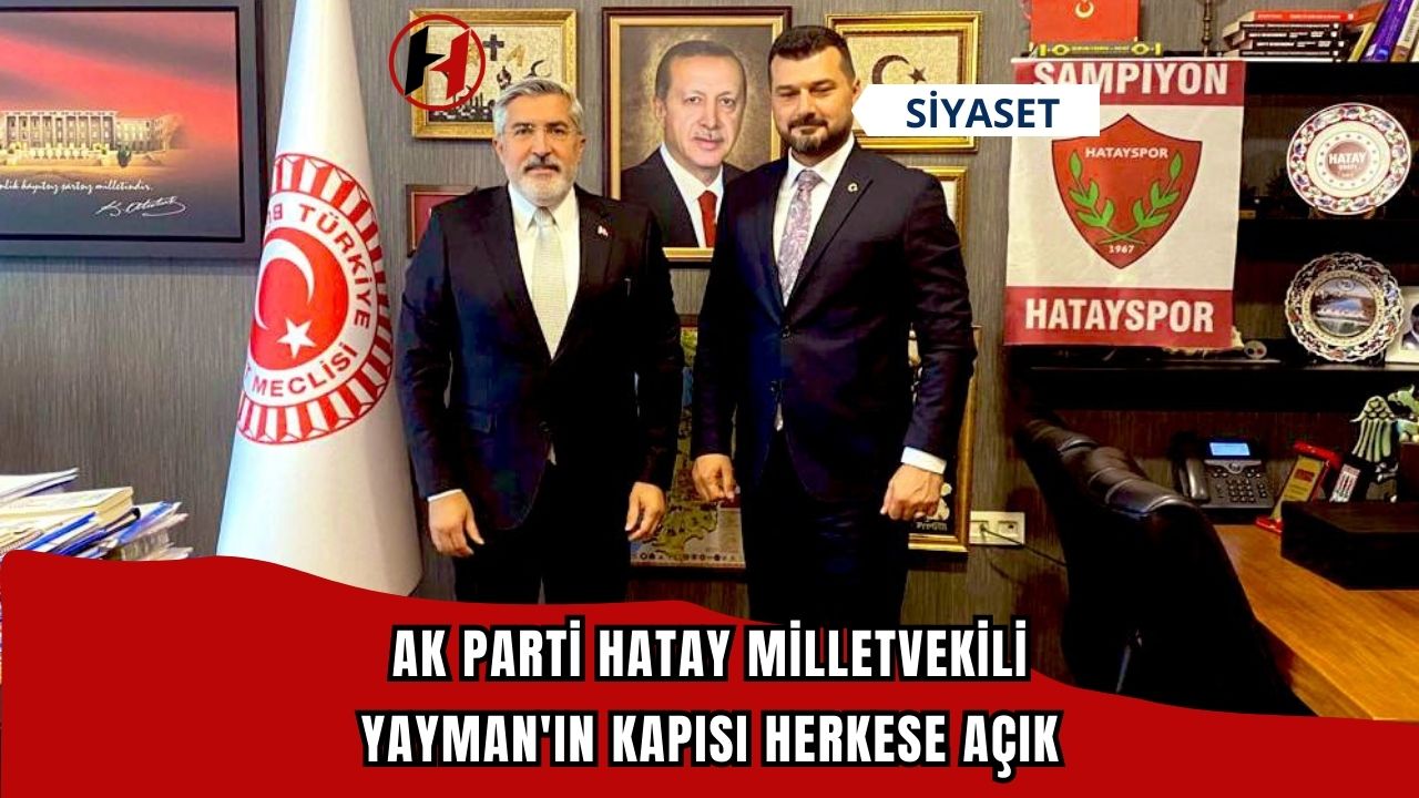 Ak Parti Hatay Milletvekili Yayman'ın Kapısı Herkese Açık