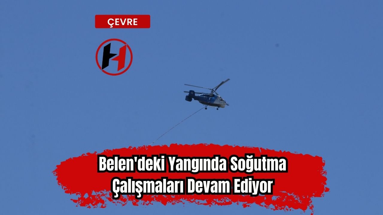 Belen'deki Yangında Soğutma Çalışmaları Devam Ediyor