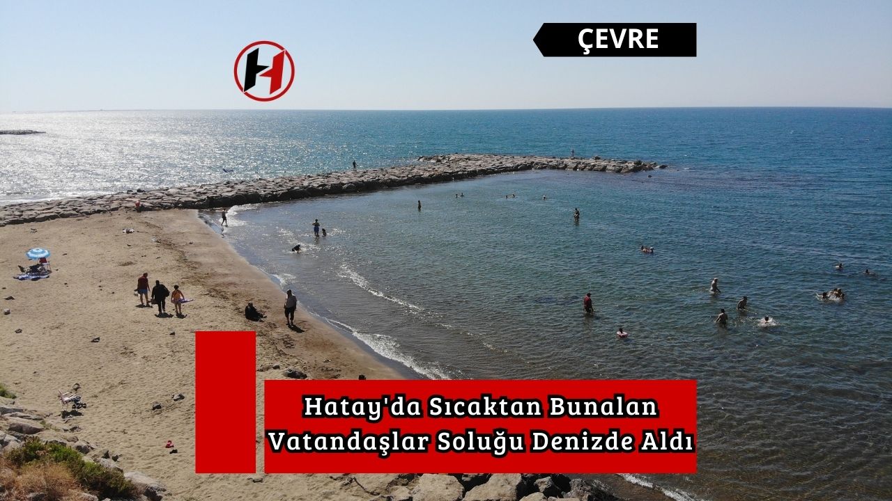 Hatay'da Sıcaktan Bunalan Vatandaşlar Soluğu Denizde Aldı