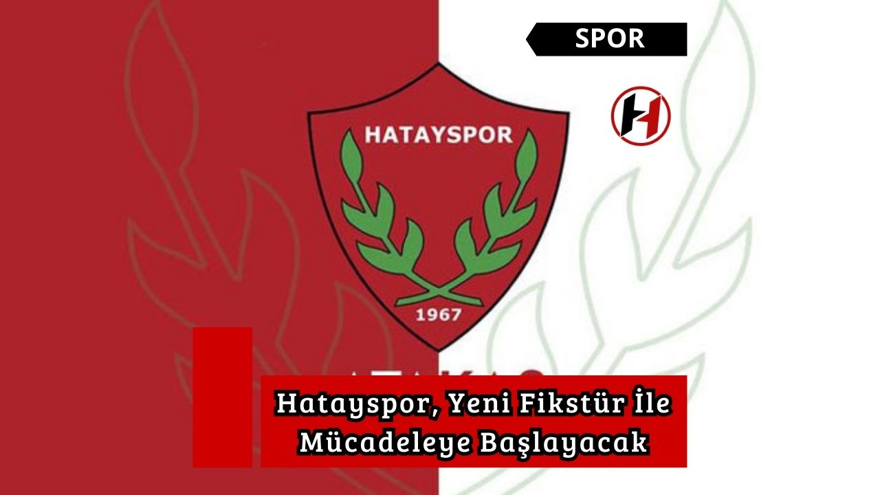 Hatayspor, Yeni Fikstür İle Mücadeleye Başlayacak