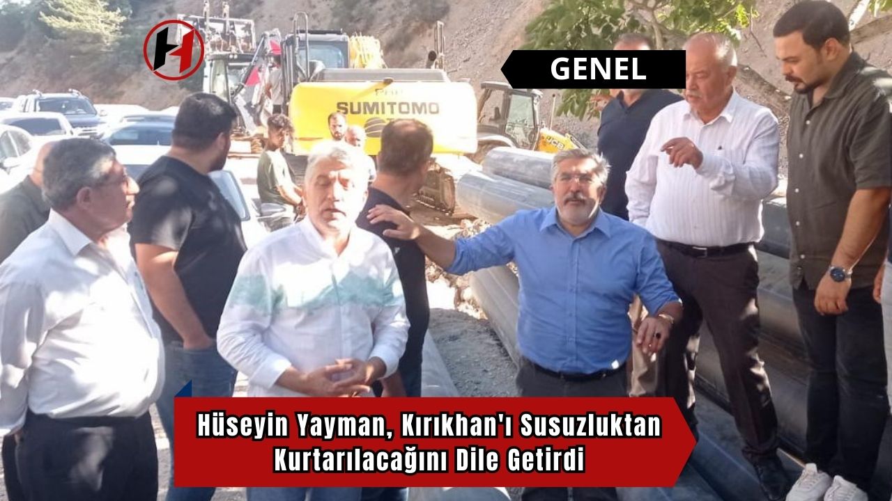 Hüseyin Yayman, Kırıkhan'ı Susuzluktan Kurtarılacağını Dile Getirdi