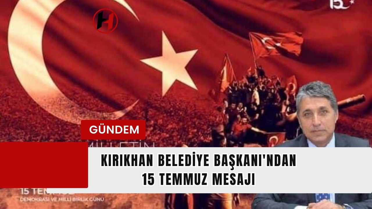 Kırıkhan Belediye Başkanı'ndan 15 Temmuz Mesajı