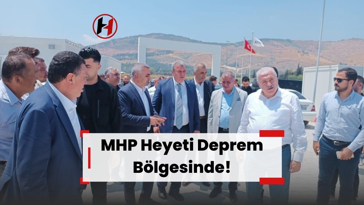 MHP Heyeti Deprem Bölgesinde!