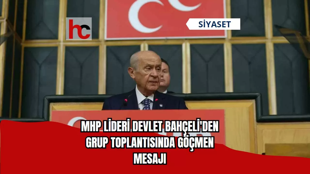 MHP lideri Devlet Bahçeli'den Grup Toplantısında Göçmen Mesajı