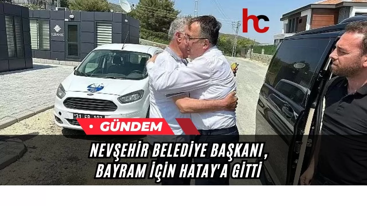 Nevşehir Belediye Başkanı, Bayram İçin Hatay'a Gİtti