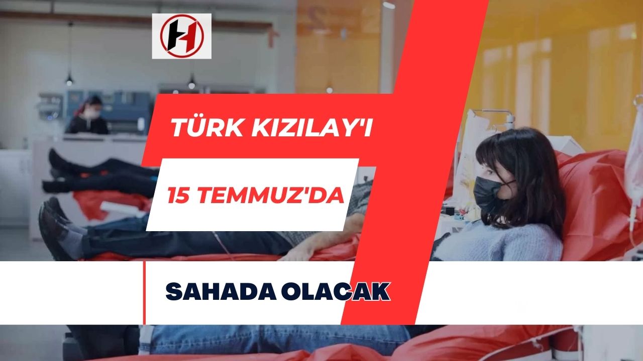 Türk Kızılay'ı 15 Temmuz'da Sahada Olacak