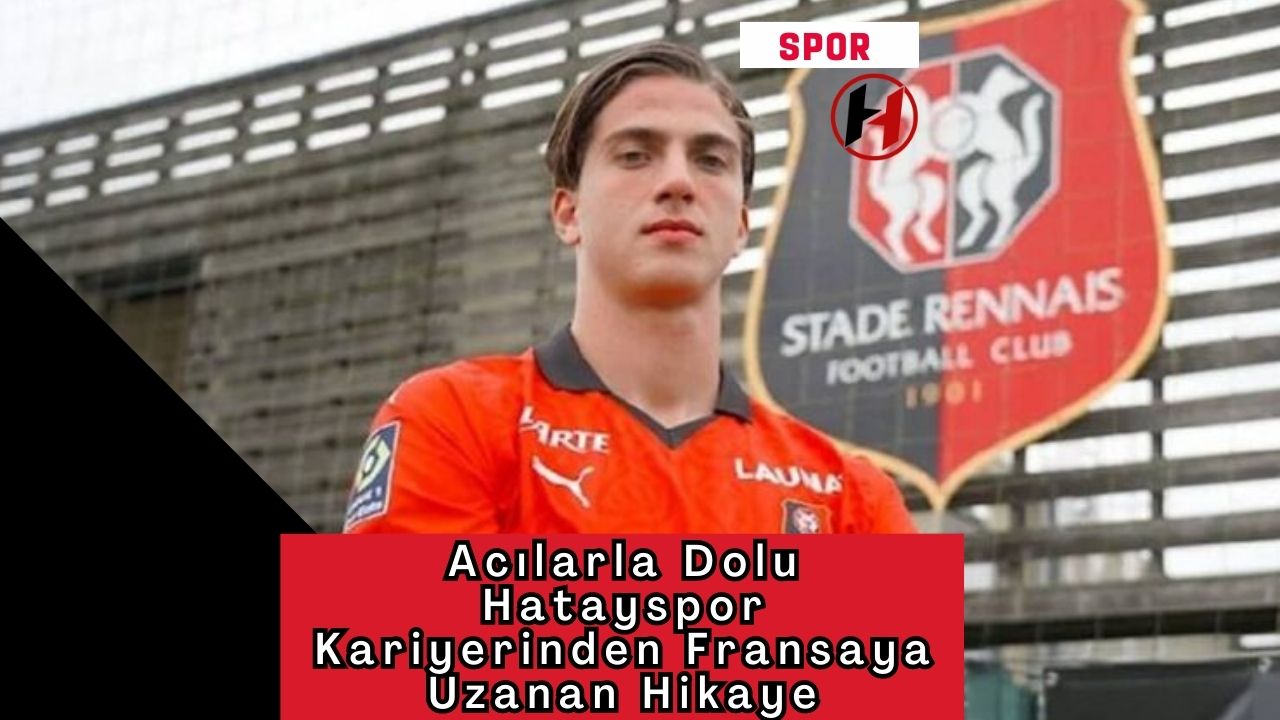 Acılarla Dolu Hatayspor Kariyerinden Fransaya Uzanan Hikaye