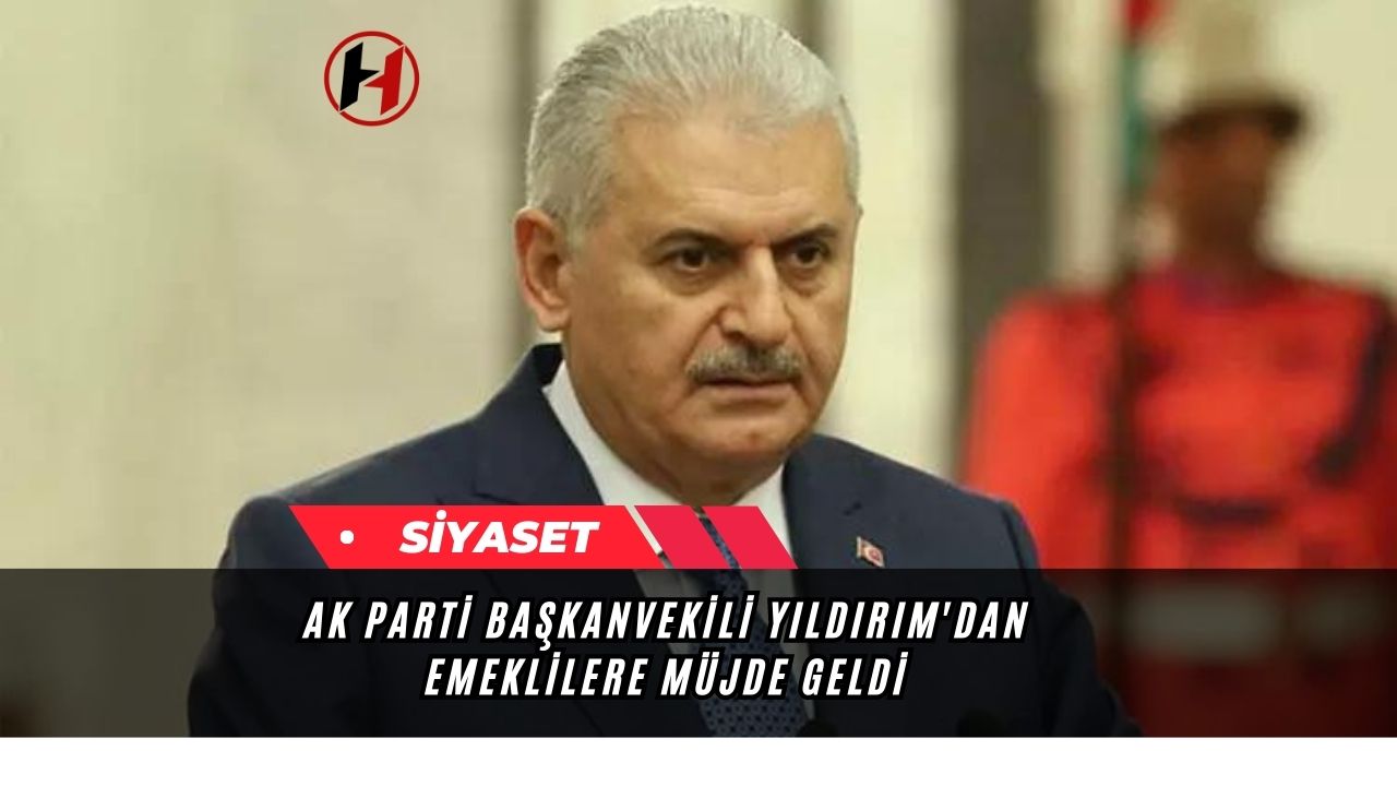 Ak Parti Başkanvekili Yıldırım'dan Emeklilere Müjde Geldi