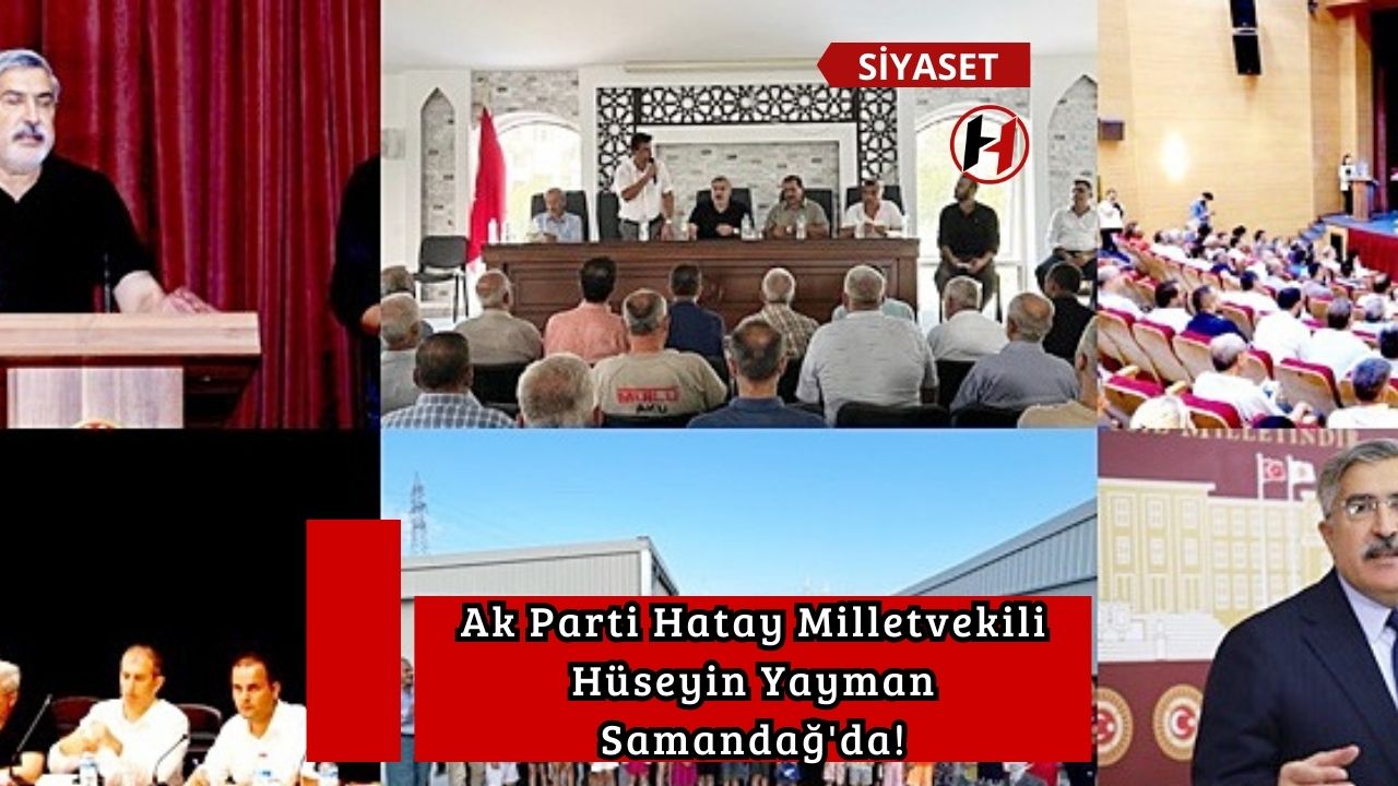 Ak Parti Hatay Milletvekili Hüseyin Yayman Samandağ'da!