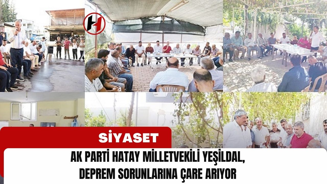 Ak Parti Hatay Milletvekili Yeşildal, Deprem Sorunlarına Çare Arıyor