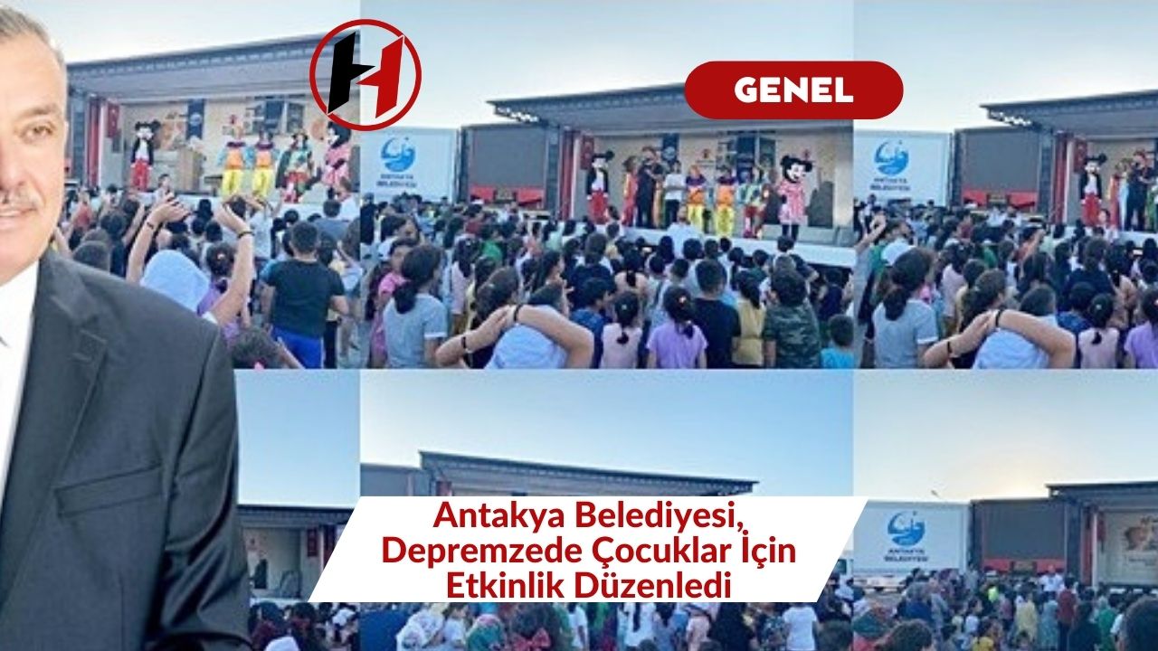 Antakya Belediyesi, Depremzede Çocuklar İçin Etkinlik Düzenledi