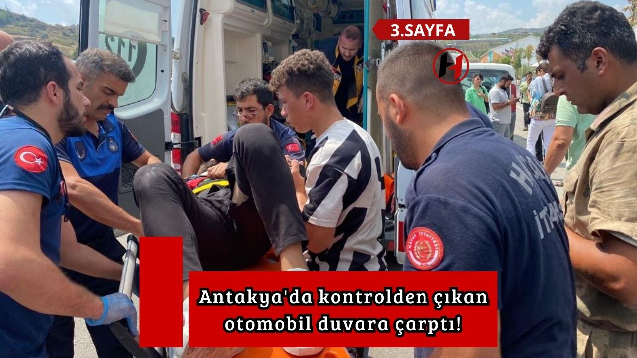 Antakya'da kontrolden çıkan otomobil duvara çarptı!