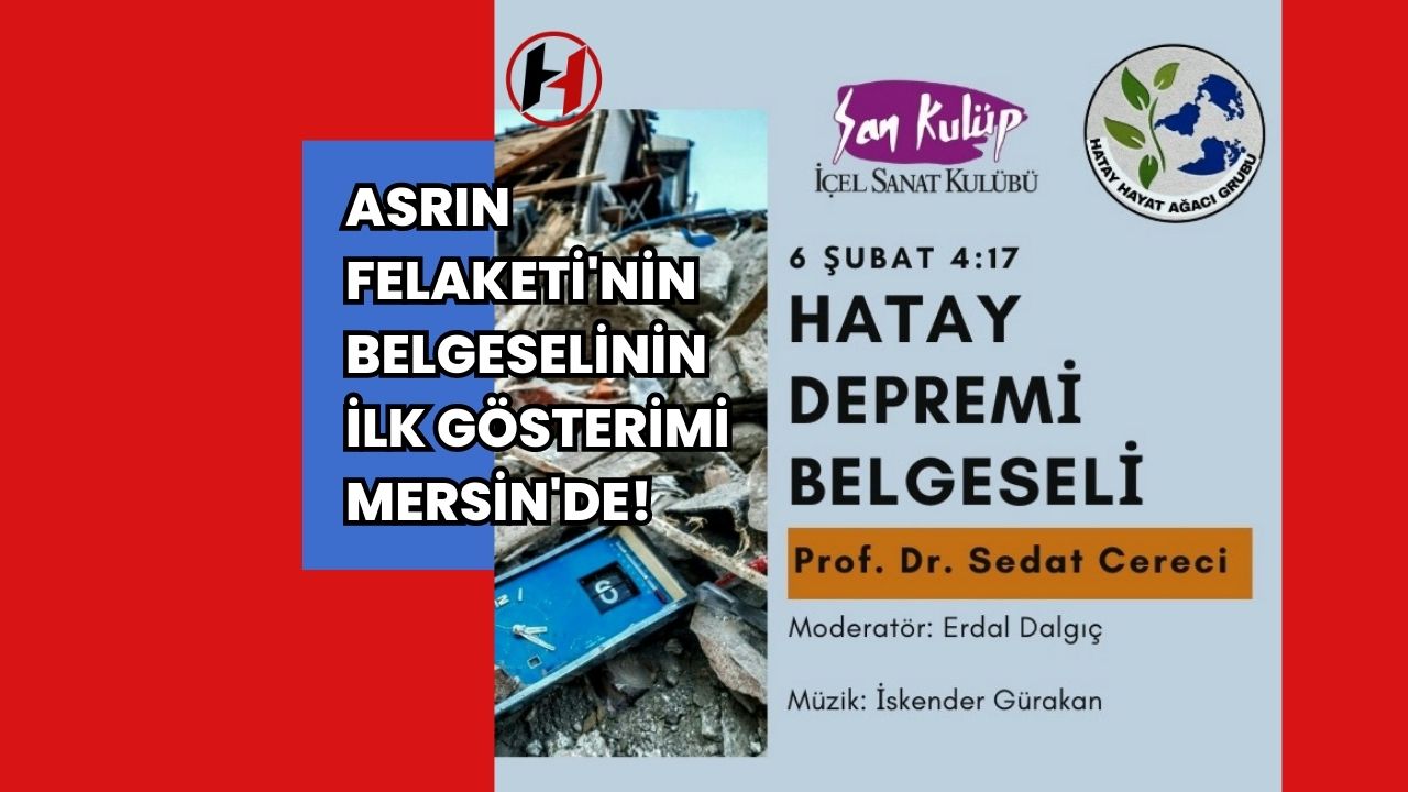 Asrın Felaketi'nin Belgeselinin İlk Gösterimi Mersin'de!