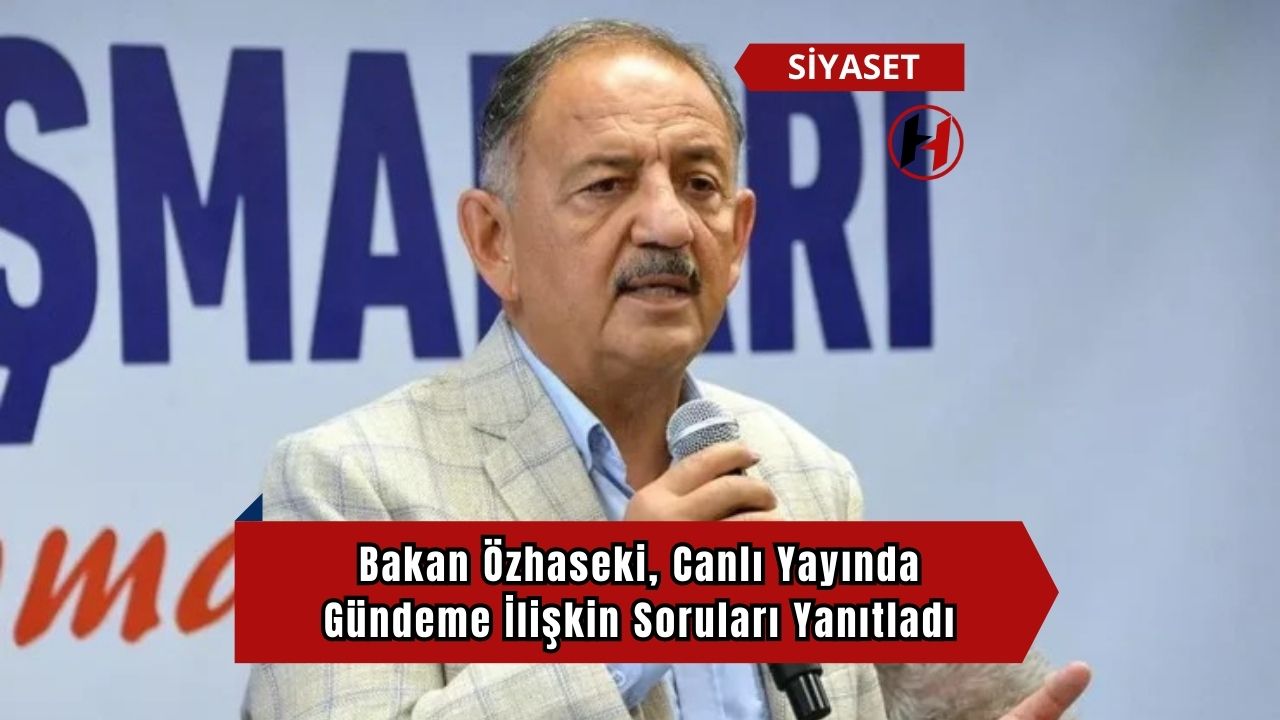 Bakan Özhaseki, Canlı Yayında Gündeme İlişkin Soruları Yanıtladı