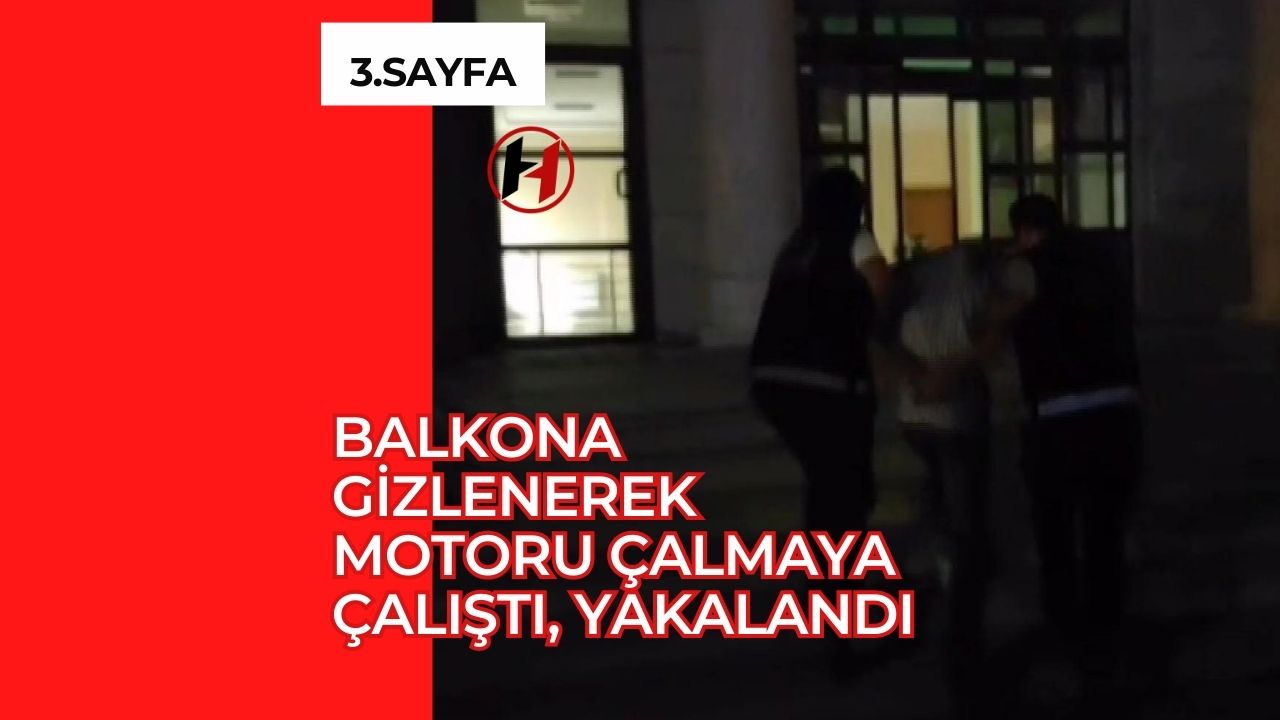 Balkona Gizlenerek Motoru Çalmaya Çalıştı, Yakalandı