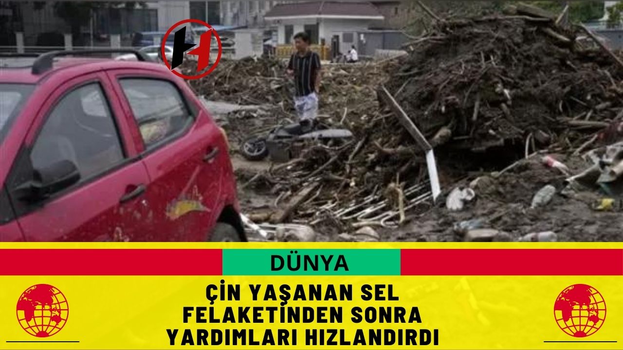 Çin Yaşanan Sel Felaketinden Sonra Yardımları Hızlandırdı