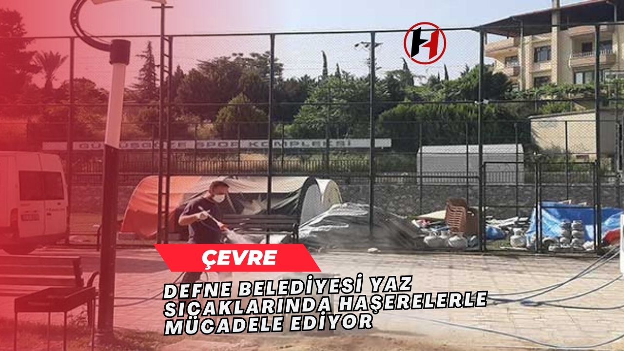 Defne Belediyesi Yaz Sıcaklarında Haşerelerle Mücadele Ediyor