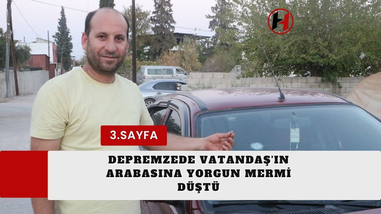 Depremzede Vatandaş'ın Arabasına Yorgun Mermi Düştü