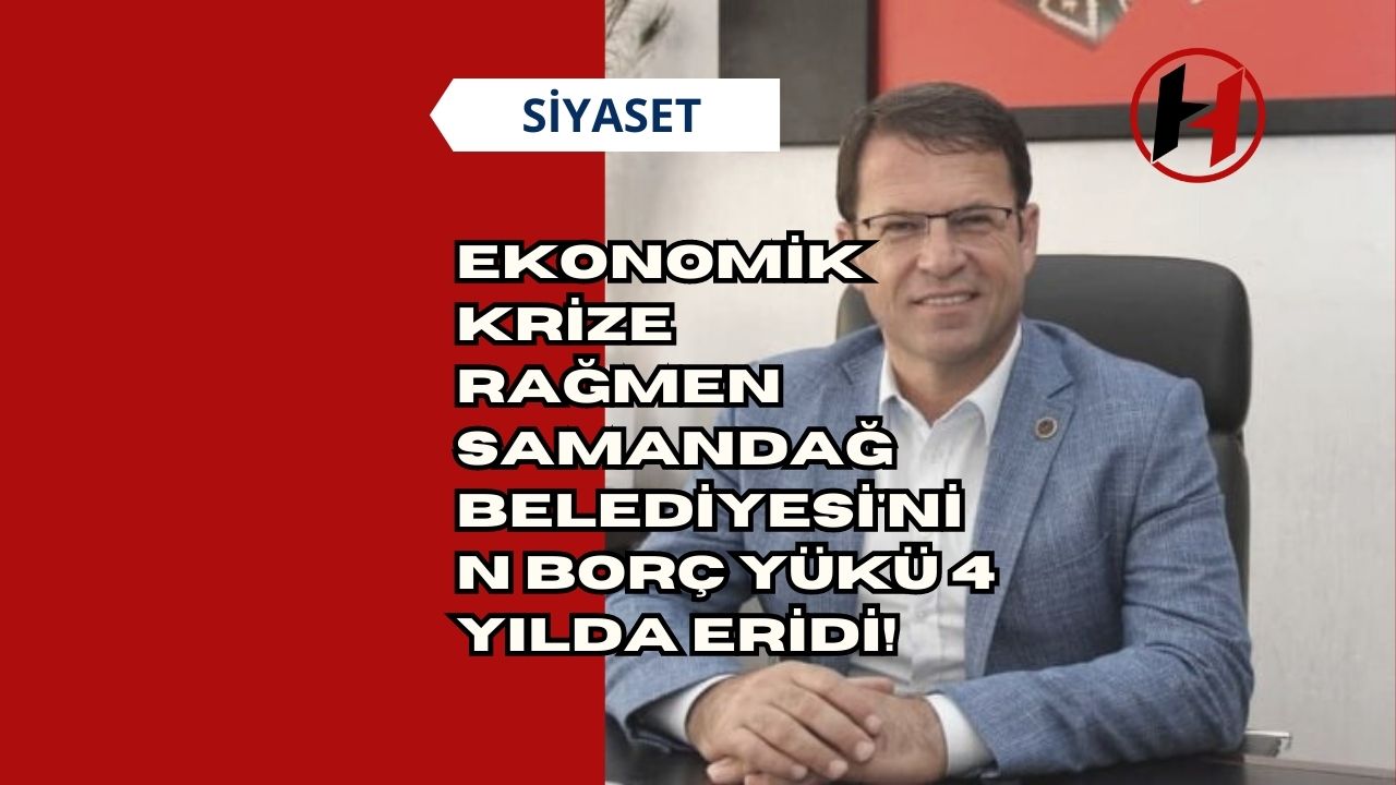 Ekonomik Krize Rağmen Samandağ Belediyesi'nin Borç Yükü 4 Yılda Eridi!