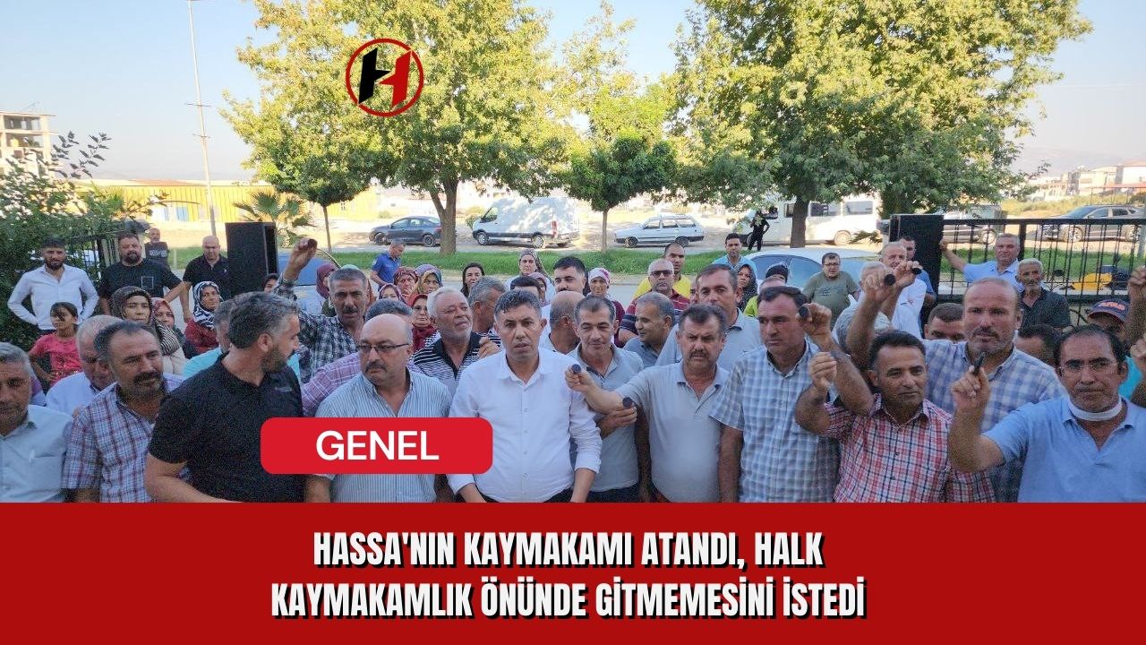 Hassa'nın Kaymakamı Atandı, Halk Kaymakamlık Önünde Gitmemesini İstedi