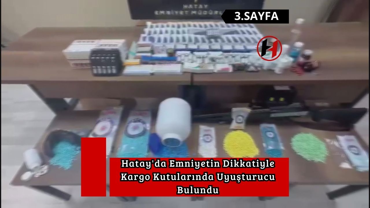 Hatay'da Emniyetin Dikkatiyle Kargo Kutularında Uyuşturucu Bulundu