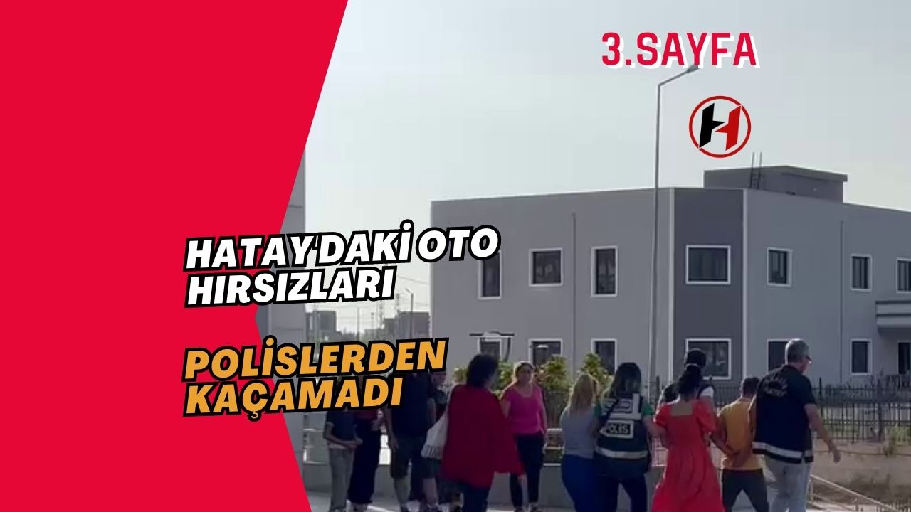 Hatay'daki Oto Hırsızları Polislerden Kaçamadı