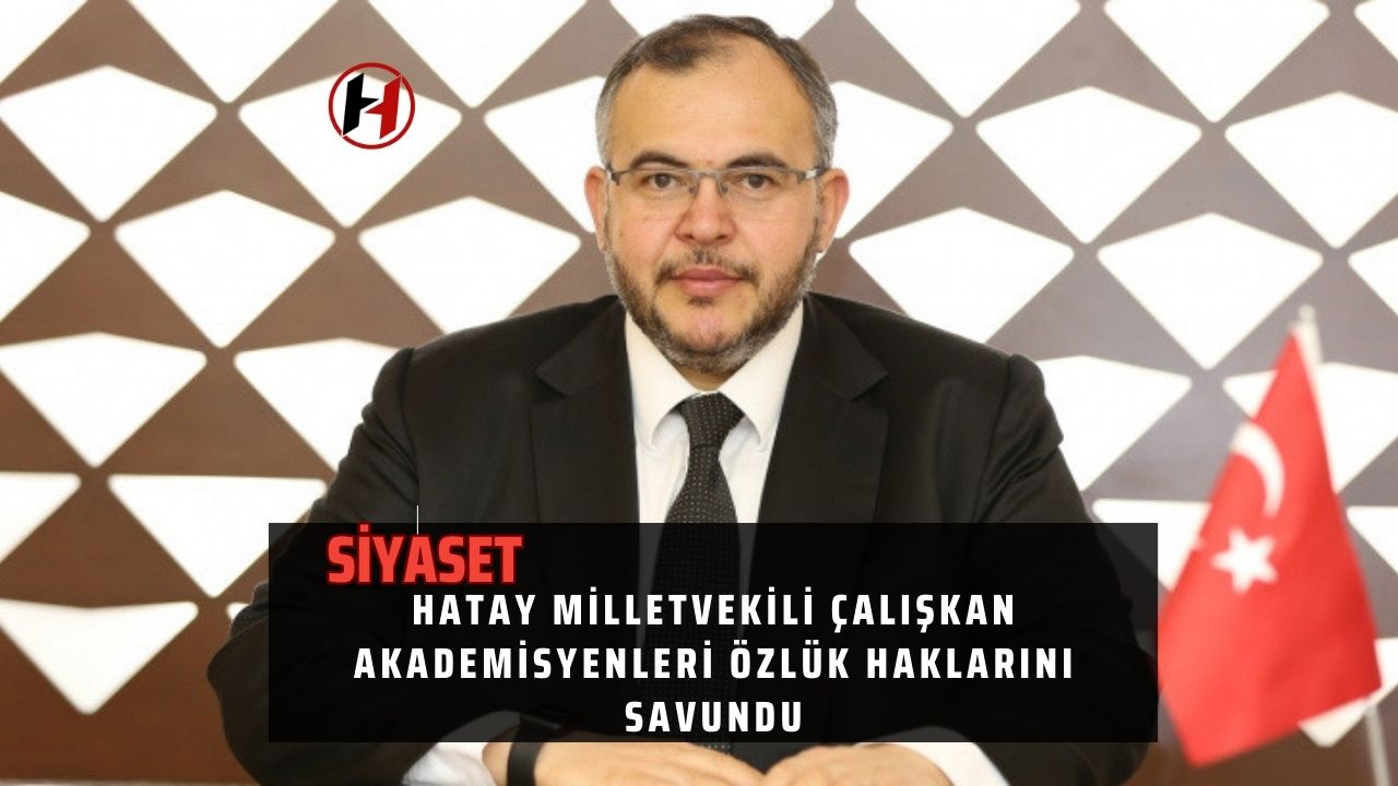 Hatay Milletvekili Çalışkan Akademisyenleri Özlük Haklarını Savundu