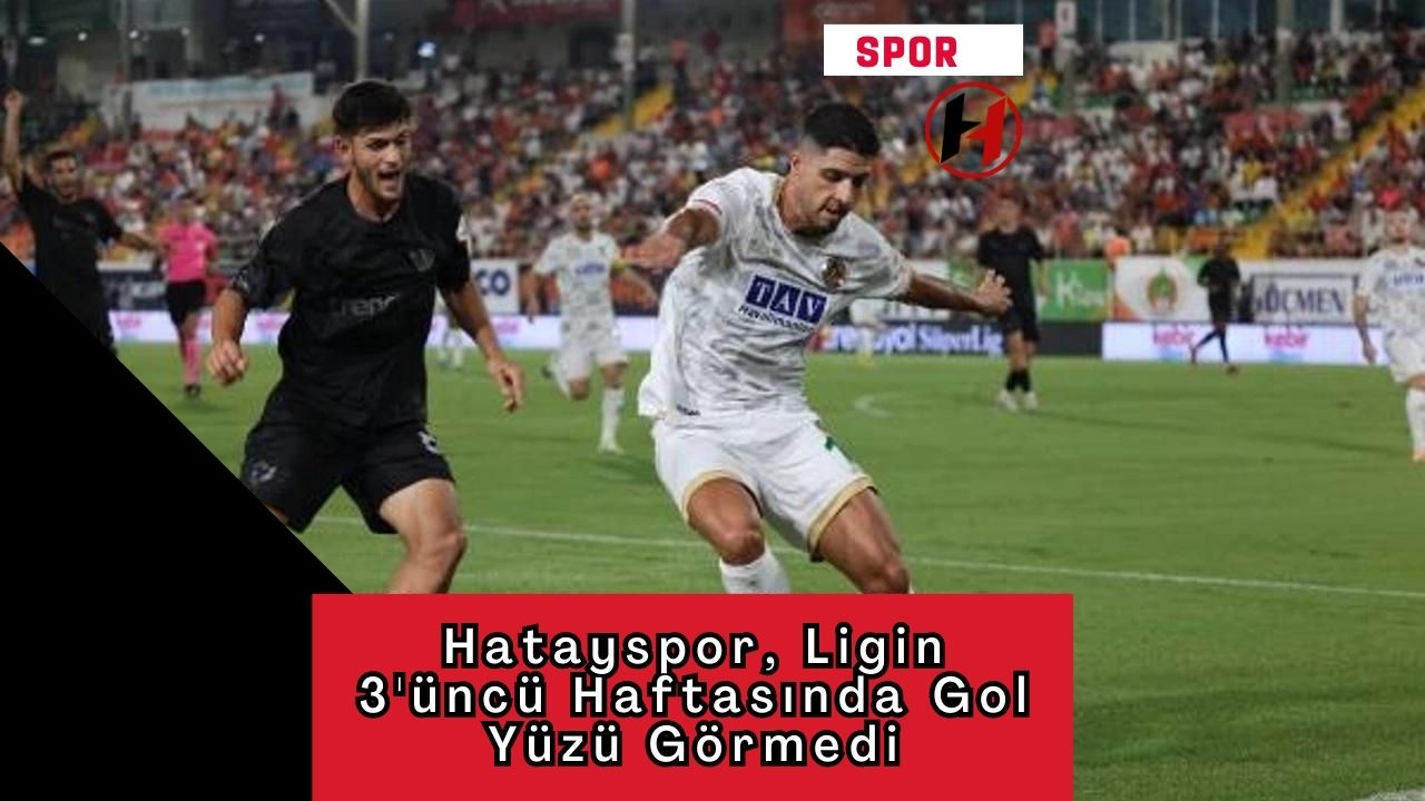 Hatayspor, Ligin 3'üncü Haftasında Gol Yüzü Görmedi