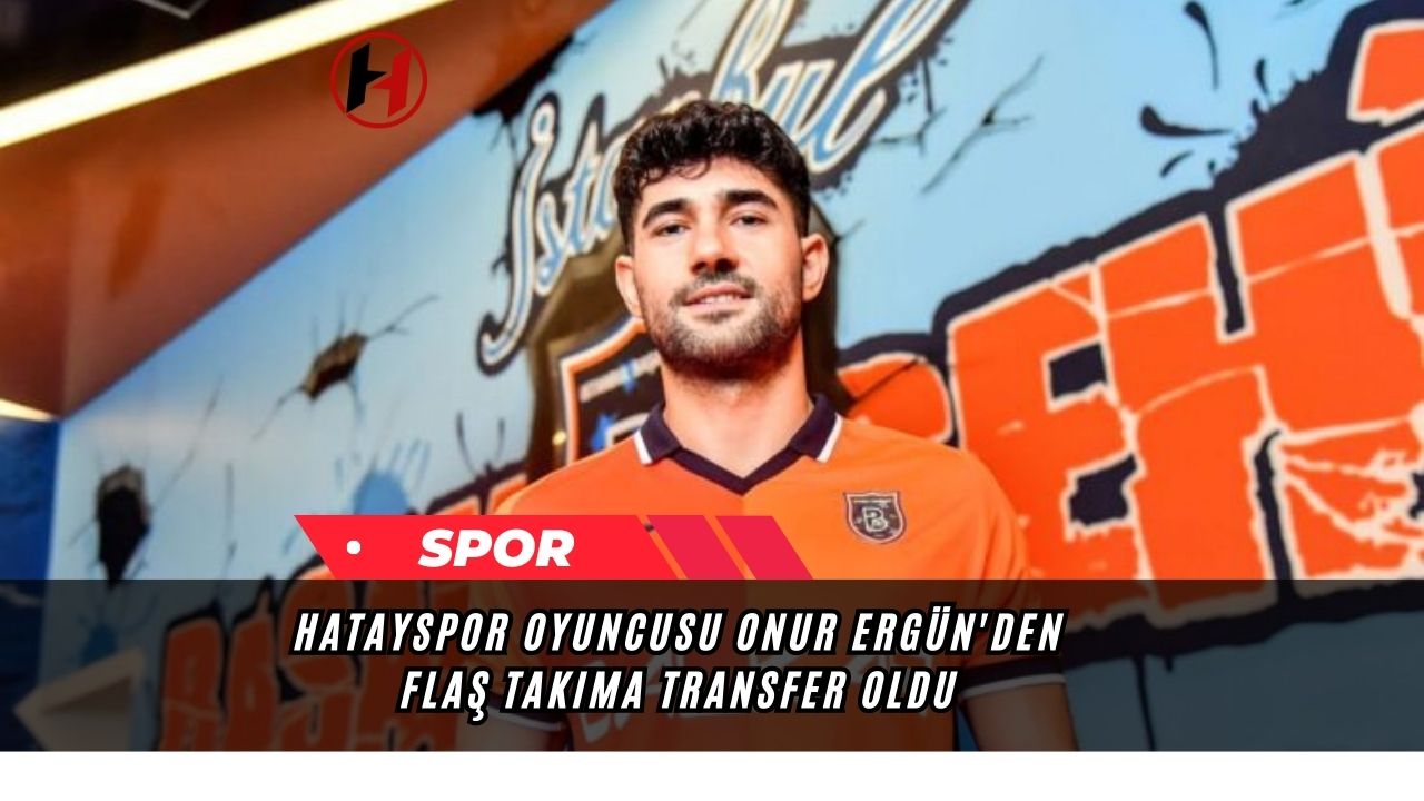 Hatayspor Oyuncusu Onur Ergün'den Flaş Takıma Transfer Oldu