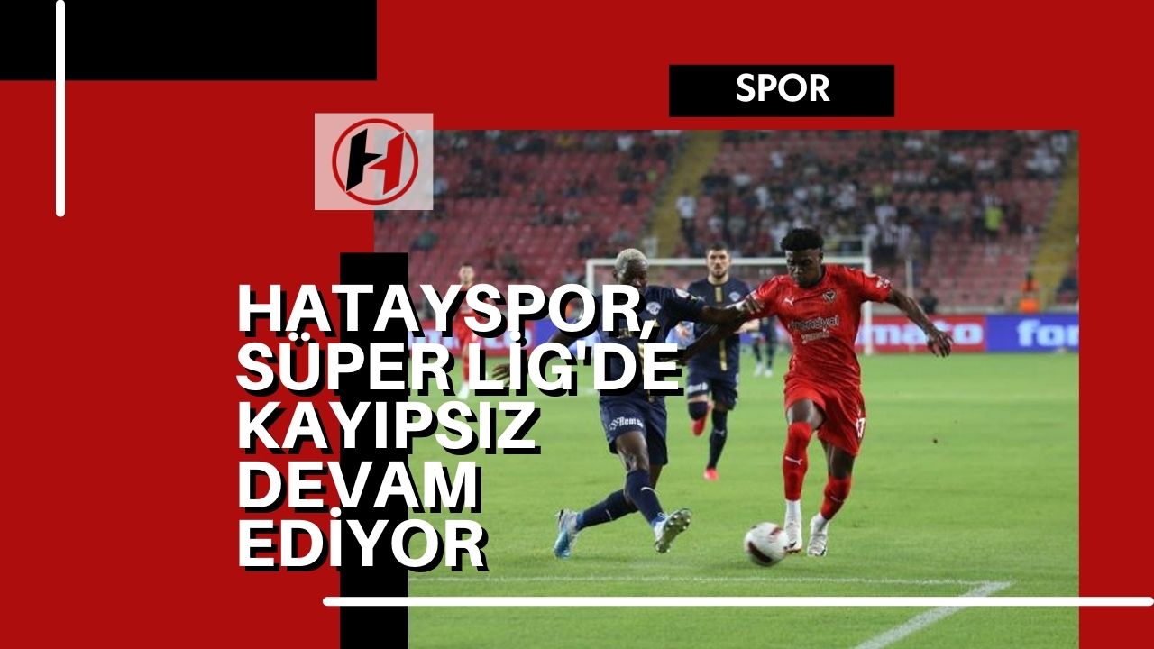 Hatayspor, Süper Lig'de Kayıpsız Devam Ediyor