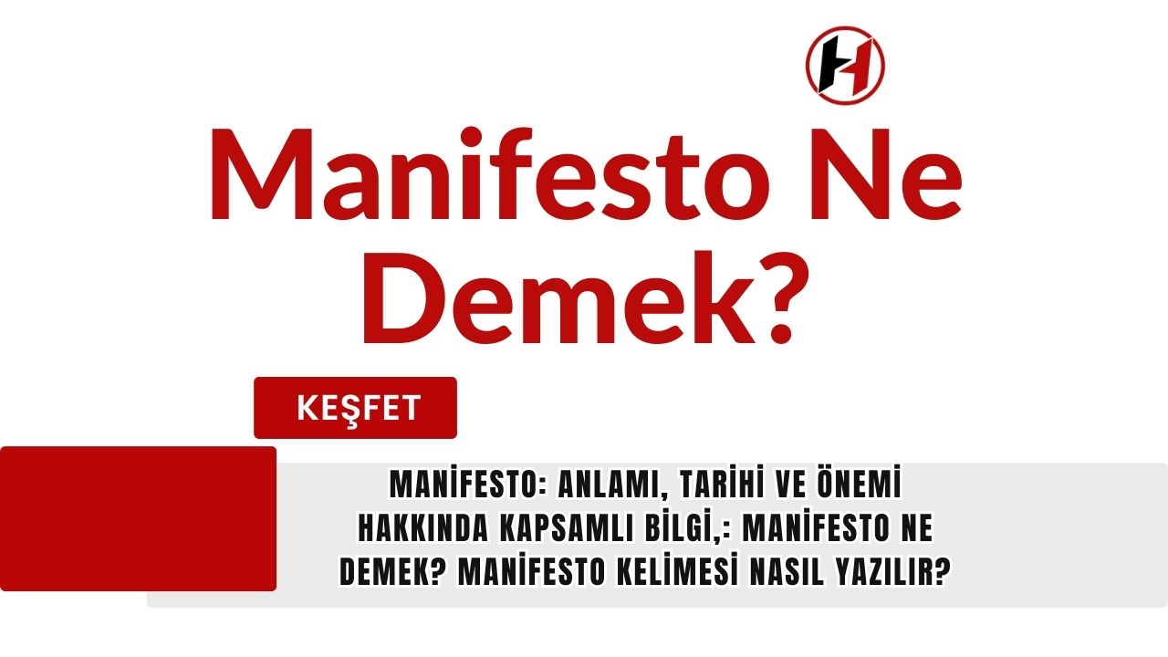 Manifesto: Anlamı, Tarihi ve Önemi Hakkında Kapsamlı Bilgi,: Manifesto Ne Demek? Manifesto Kelimesi Nasıl Yazılır?