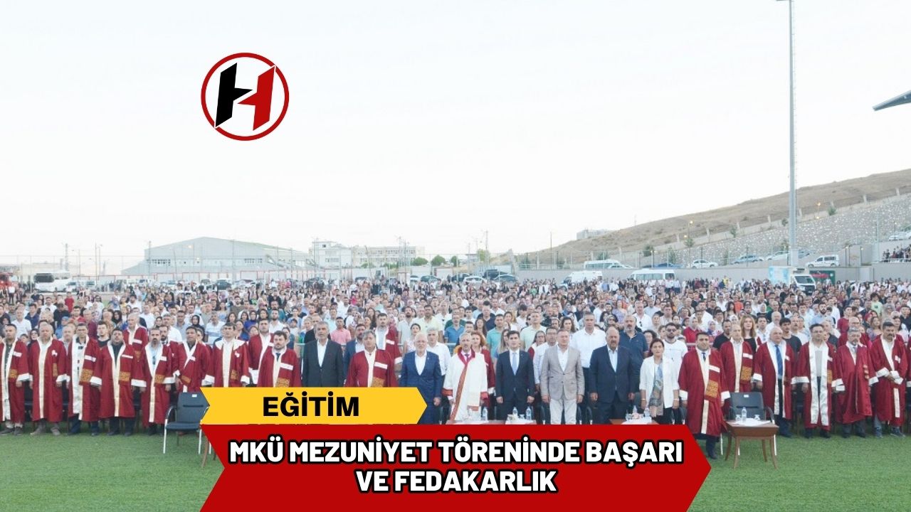 MKÜ Mezuniyet Töreninde Başarı ve Fedakarlık