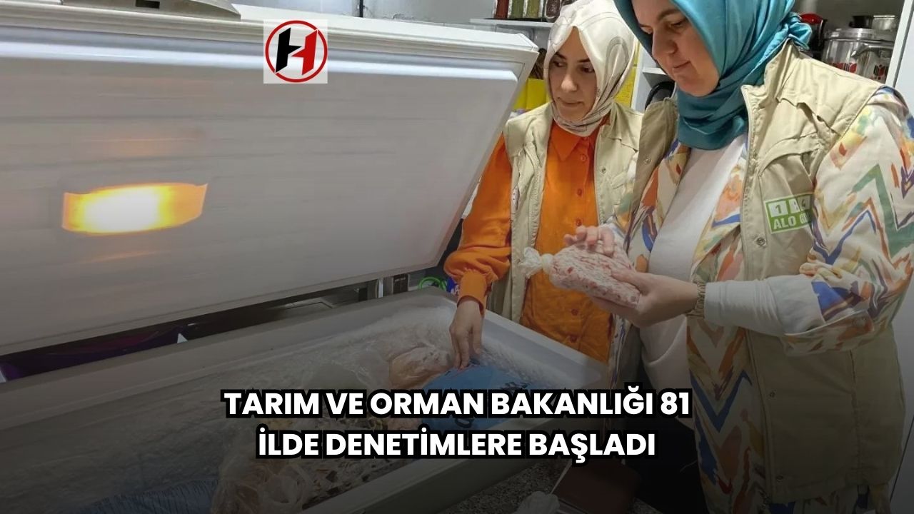 Tarım ve Orman Bakanlığı 81 İlde Denetimlere Başladı