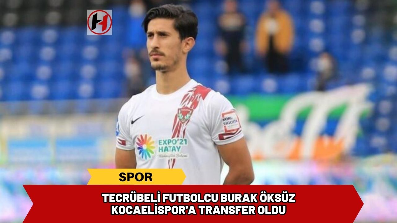 Tecrübeli Futbolcu Burak Öksüz Kocaelispor'a Transfer Oldu
