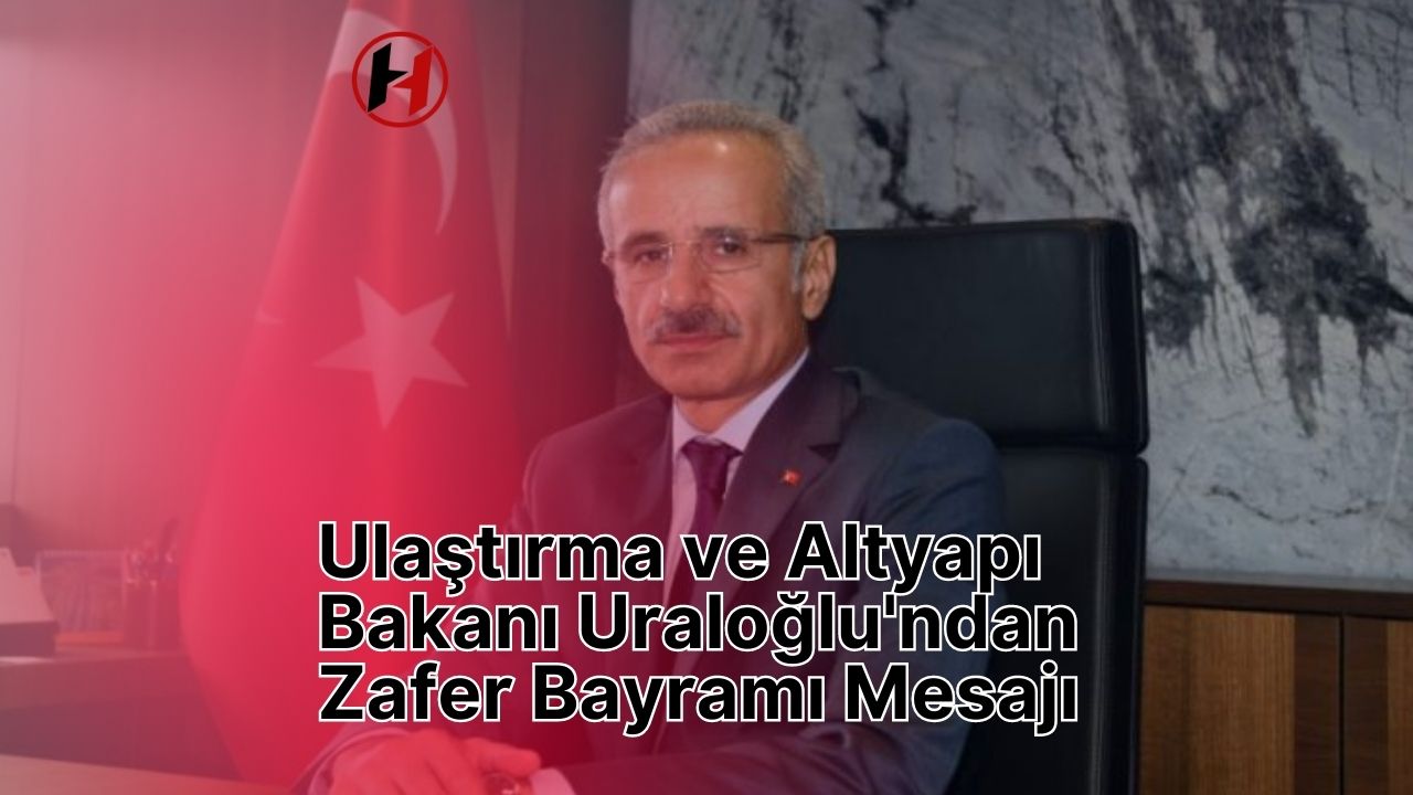 Ulaştırma ve Altyapı Bakanı Uraloğlu'ndan Zafer Bayramı Mesajı