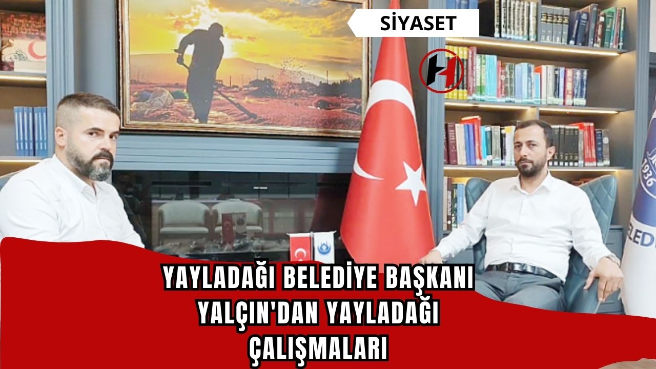 Yayladağı Belediye Başkanı Yalçın'dan Yayladağı Çalışmaları