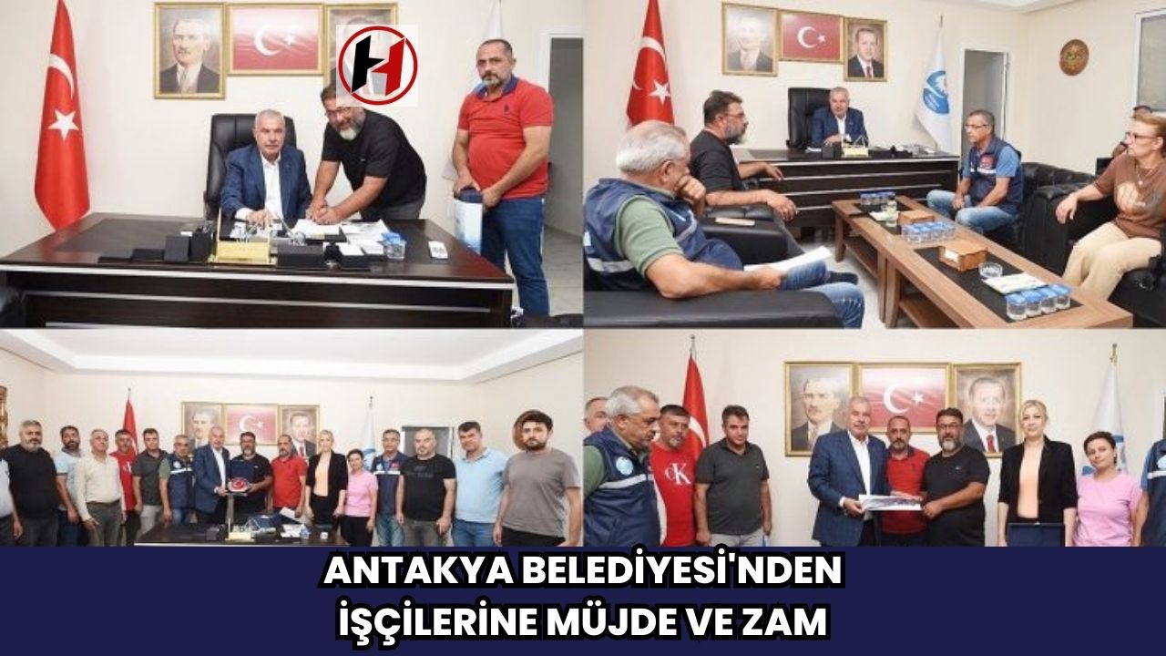 Antakya Belediyesi'nden İşçilerine Müjde ve Zam