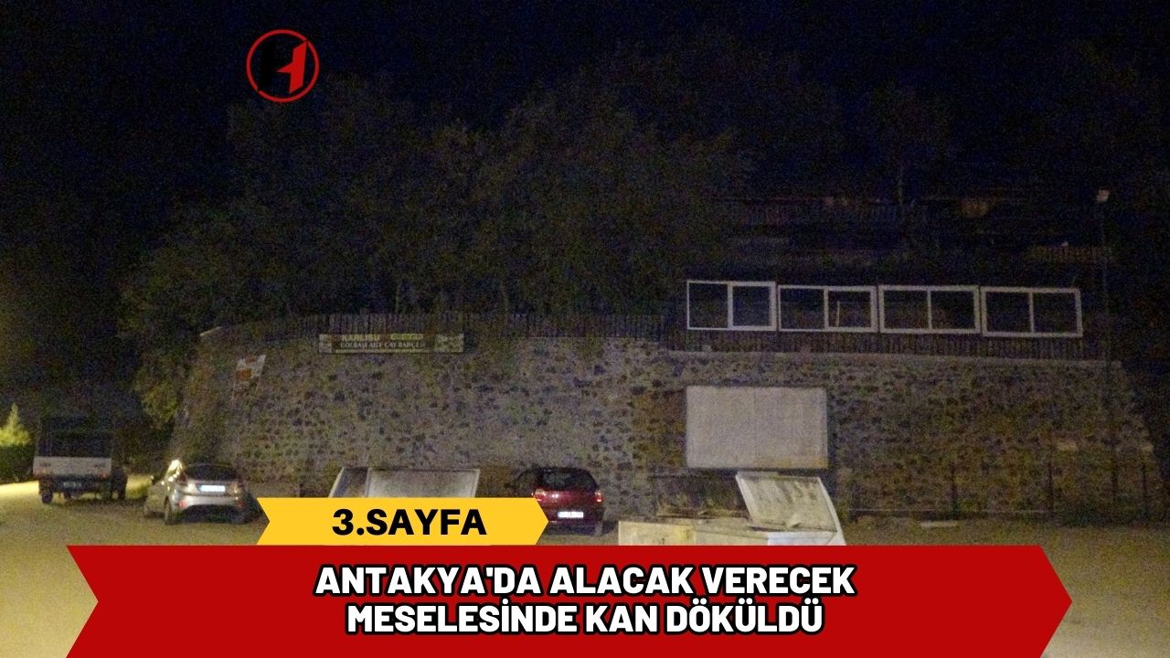 Antakya'da Alacak Verecek Meselesinde Kan Döküldü