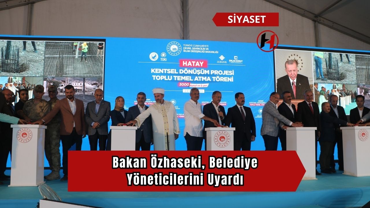 Bakan Özhaseki, Belediye Yöneticilerini Uyardı