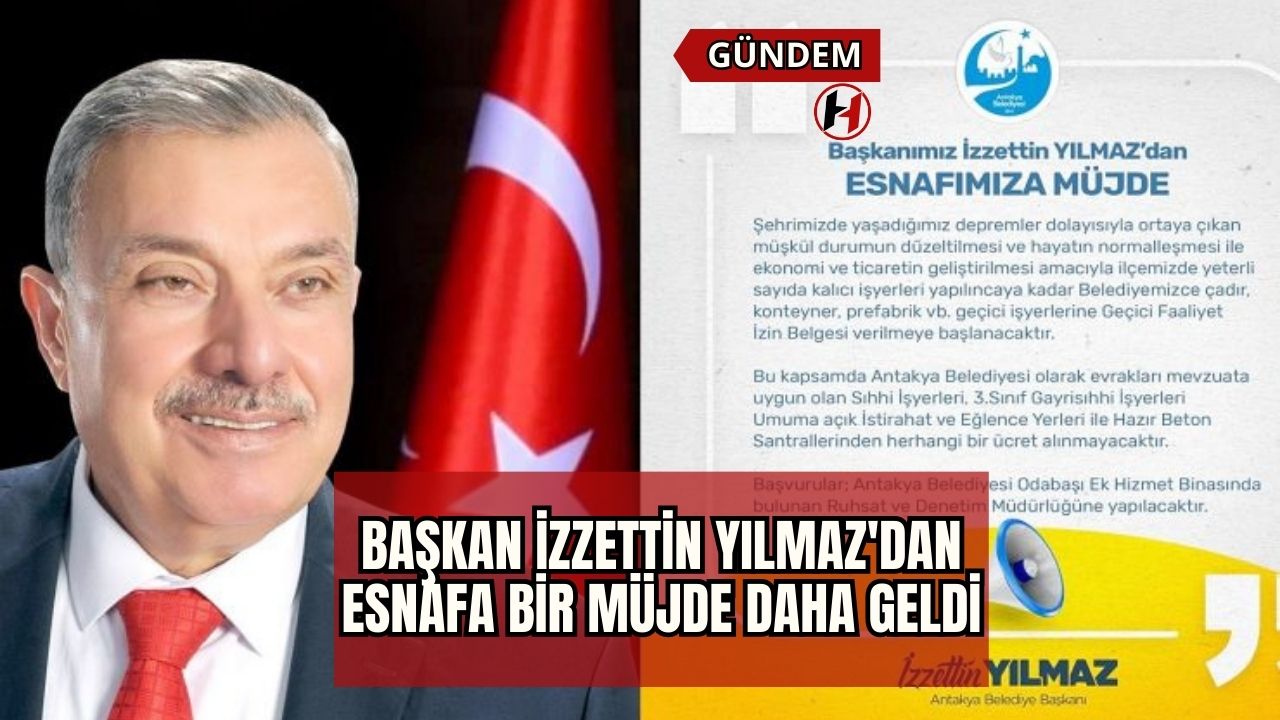 Başkan İzzettin Yılmaz'dan Esnafa Bir Müjde Daha Geldi