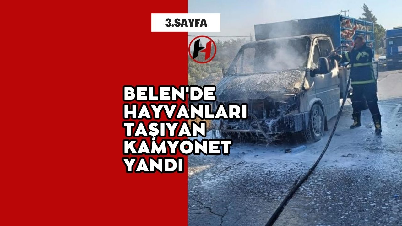 Belen'de Hayvanları Taşıyan Kamyonet Yandı