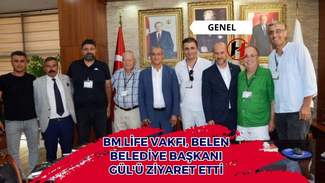 BM Life Vakfı, Belen Belediye Başkanı Gül'ü Ziyaret Etti